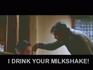 i drink your milkshake.gif