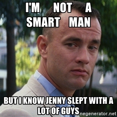 im-not-a-smart-man-but-i-know-jenny-slept-with-a-lot-of-guys.jpg