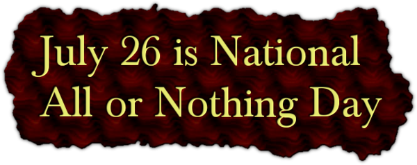 allornothingday.png