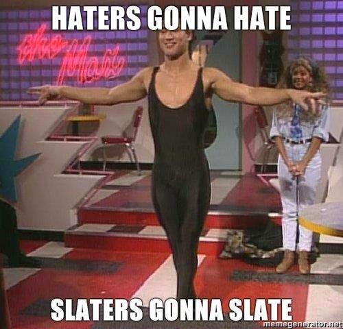 Haters+gonna+hate,Slaters+gonna+slate.jpg