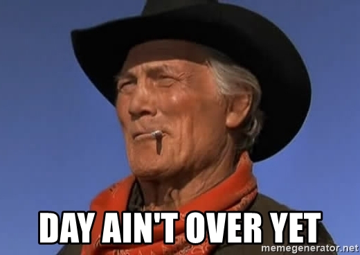 day-aint-over-yet.jpg