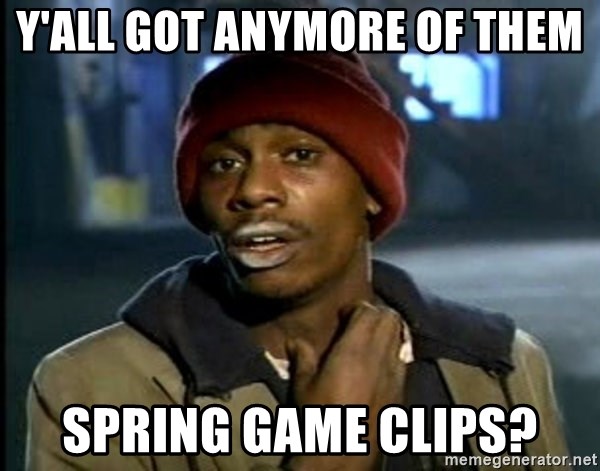 yall-got-anymore-of-them-spring-game-clips.jpg